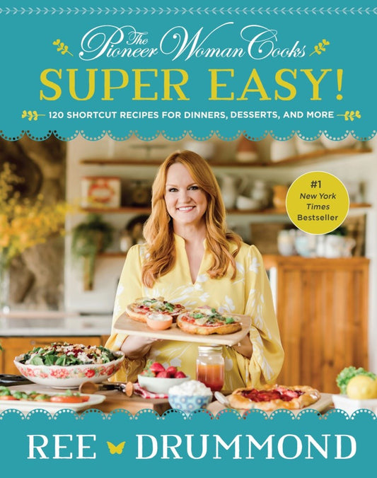 The Pioneer Woman Cooks - Super Easy! 120 Shortcut Recipes for Dinners, Desserts, and More
