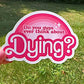 Pink Rainbow Do You Guys Ever Think About Dying Sticker