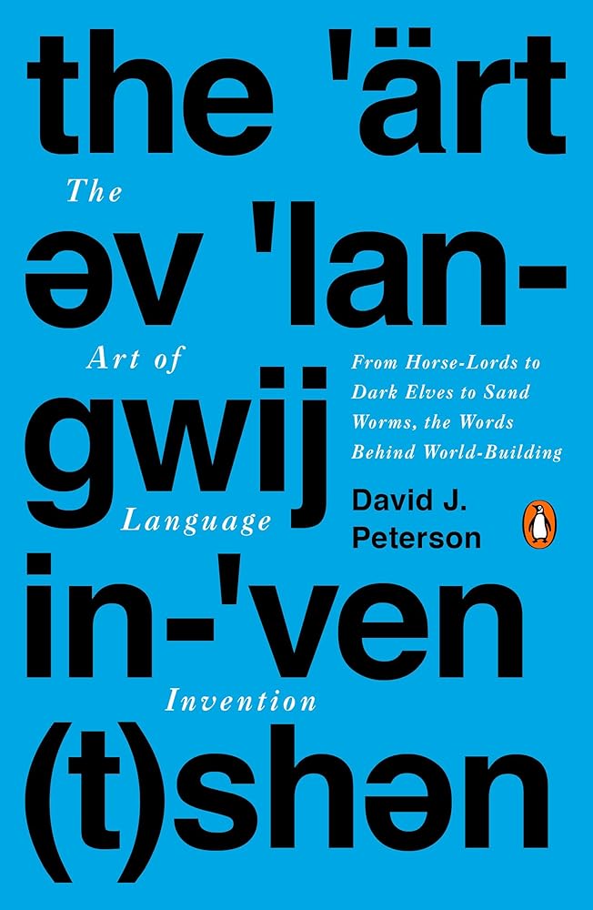 The Art of Language Invention: From Horse-Lords to Dark Elves to Sand Worms, the Words Behind World-Building cover image