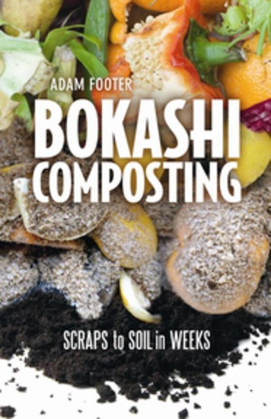 Bokashi Composting : Scraps to Soil in Weeks