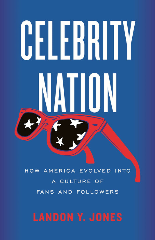 Celebrity Nation : How America Evolved into a Culture of Fans and Followers