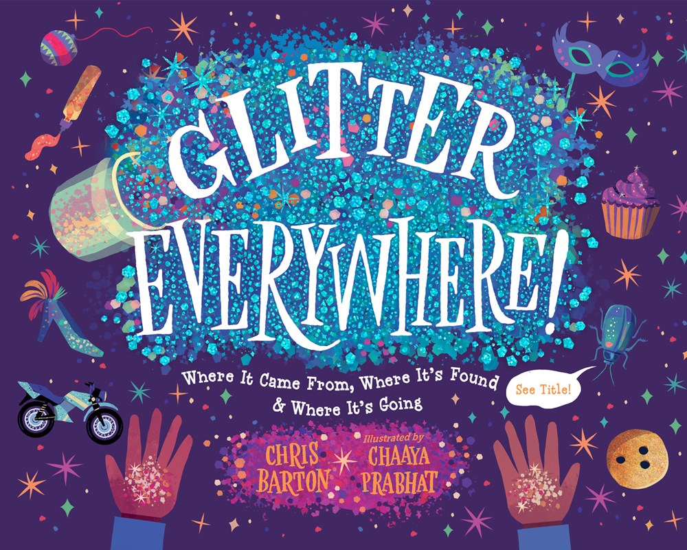 Glitter Everywhere! : Where it Came From, Where It's Found & Where It's Going