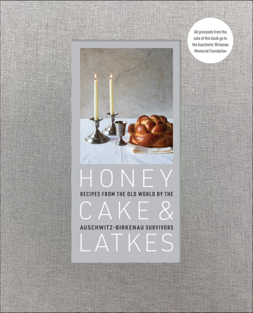 Honey Cake & Latkes : Recipes from the Old World by the Auschwitz-Birkenau Survivors (Illustrated)