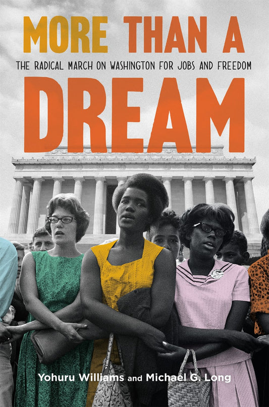 More Than a Dream : The Radical March on Washington for Jobs and Freedom