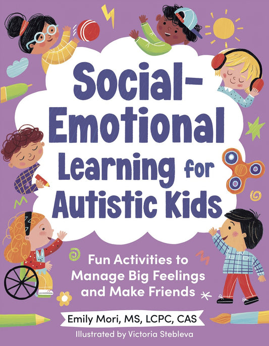 Social-Emotional Learning for Autistic Kids : Fun Activities to Manage Big Feelings and Make Friends (For Ages 5-10)