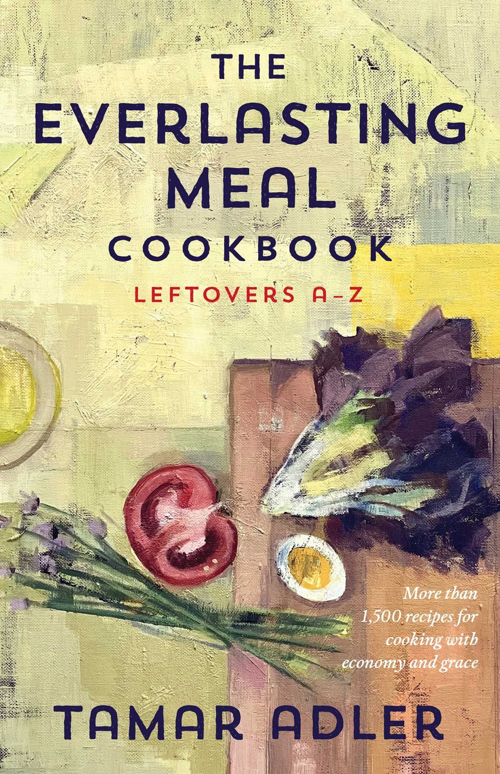 The Everlasting Meal Cookbook : Leftovers A-Z