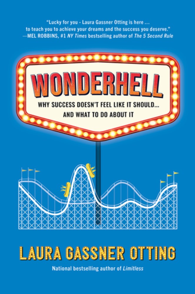 Wonderhell : Why Success Doesn't Feel Like It Should . . . and What to Do About It