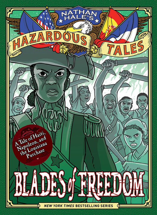 Blades of Freedom (Nathan Hale’s Hazardous Tales #10) : A Tale of Haiti, Napoleon, and the Louisiana Purchase