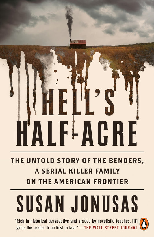Hell's Half-Acre : The Untold Story of the Benders, a Serial Killer Family on the American Frontier