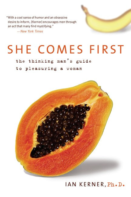 She Comes First : The Thinking Man's Guide to Pleasuring a Woman