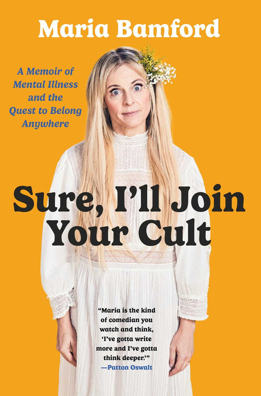 Sure, I'll Join Your Cult : A Memoir of Mental Illness and the Quest to Belong Anywhere