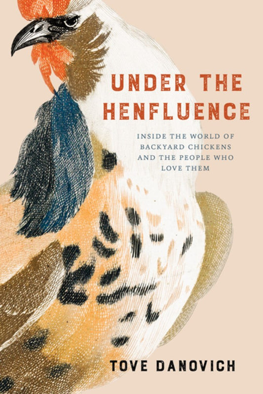 Under the Henfluence : Inside the World of Backyard Chickens and the People Who Love Them