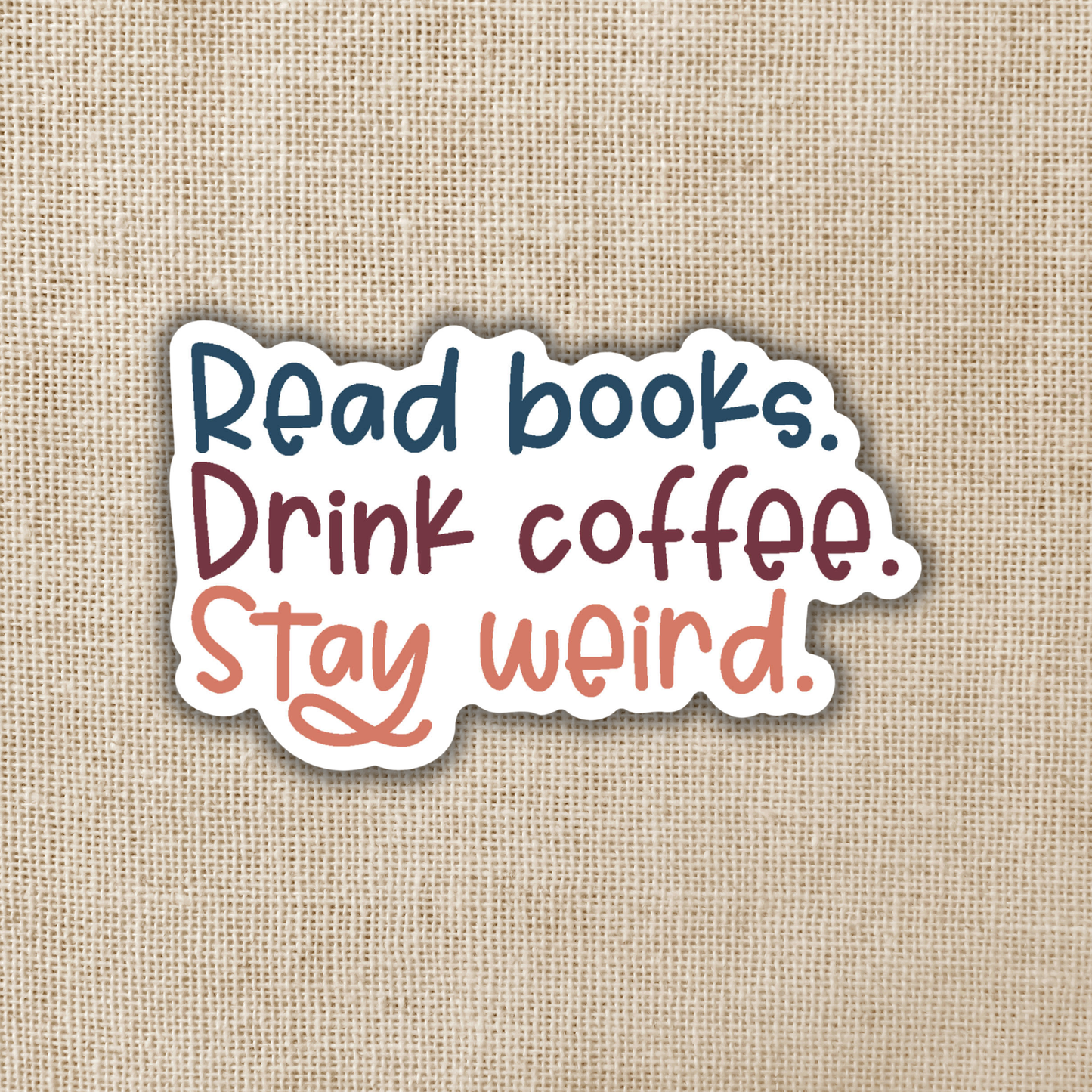 Read Books. Drink Coffee. Stay Weird Sticker