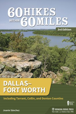 60 Hikes Within 60 Miles: Dallas-Fort Worth: Including Tarrant, Collin, and Denton Counties