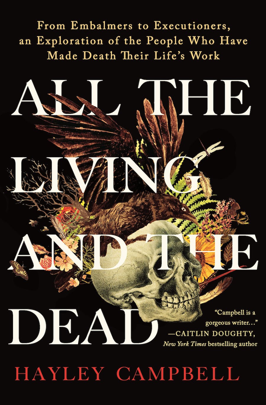 All the Living and the Dead: From Embalmers to Executioners, an Exploration of the People Who Have Made Death Their Life's Work