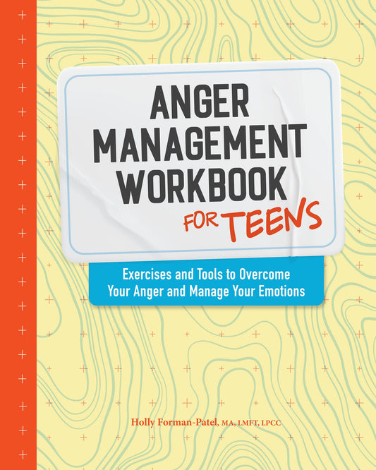 Anger Management Workbook for Teens: Exercises and Tools to Overcome Your Anger and Manage Your Emotions