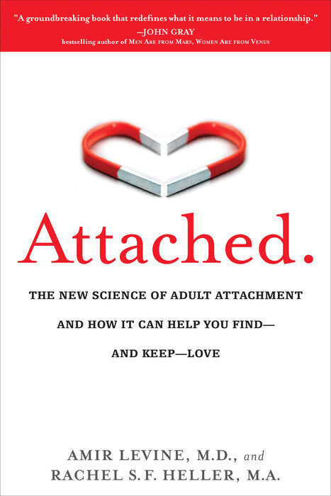 Attached: The New Science of Adult Attachment and How It Can Help You Find--And Keep-- Love
