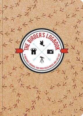 The Birder's Logbook : A Portable Journal for Your Field Notes and Life List