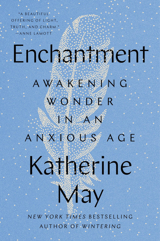 Enchantment : Awakening Wonder in an Anxious Age