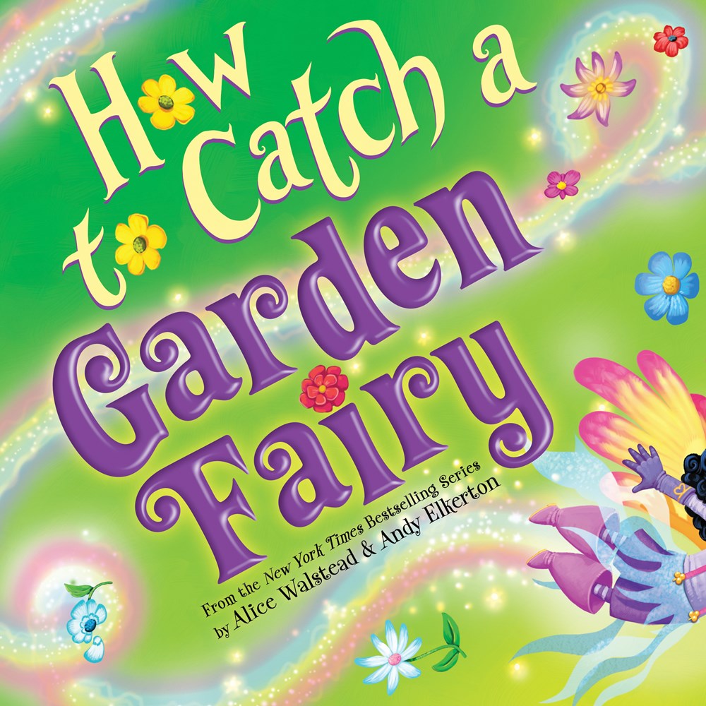 How to Catch a Garden Fairy : A Springtime Adventure