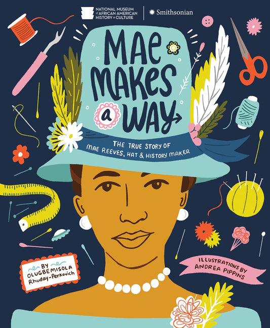 Mae Makes a Way: The True Story of Mae Reeves, Hat & History Maker