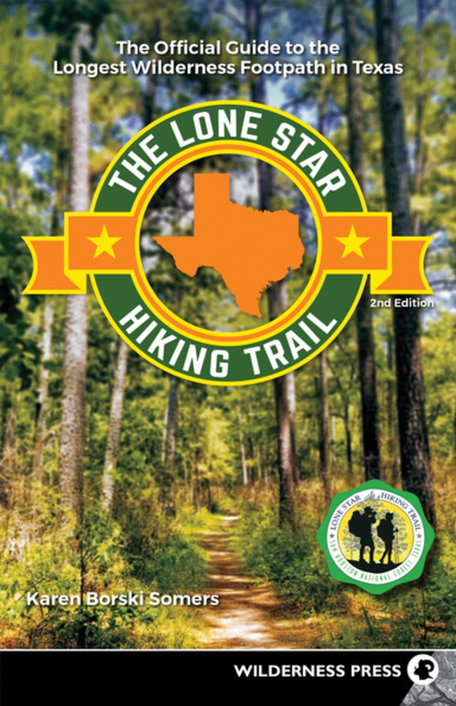 The Lone Star Hiking Trail : The Official Guide to the Longest Wilderness Footpath in Texas (2nd Edition, Revised)