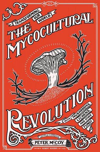 The Mycocultural Revolution: Transforming Our World with Mushrooms, Lichens, and Other Fungi (Good Life)