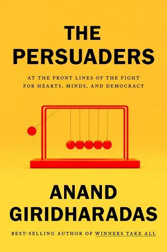 The Persuaders: At the Front Lines of the Fight for Hearts, Minds, and Democracy