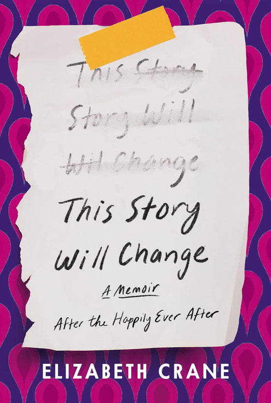 This Story Will Change: After the Happily Ever After; A Memoir