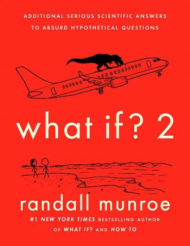 What If? 2: Additional Serious Scientific Answers to Absurd Hypothetical Questions